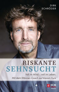 Title: Riskante Sehnsucht: Voll im Wind - voll im Leben. Mit dem Männer-Coach auf klarem Kurs, Author: Dirk Schröder