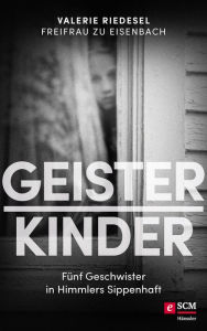 Title: Geisterkinder: Fünf Geschwister in Himmlers Sippenhaft, Author: Valerie Riedesel Freifrau zu Eisenbach