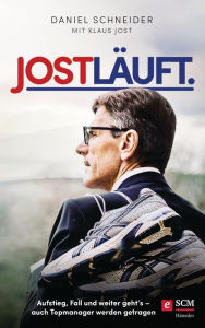 Title: Jost läuft.: Aufstieg, Fall und weiter geht's - auch Topmanager werden getragen, Author: Daniel Schneider