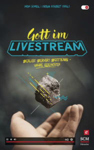 Title: Gott im Livestream: #erlebt #erhört #Gottkann - Wahre Geschichten, Author: Sarah Schnell