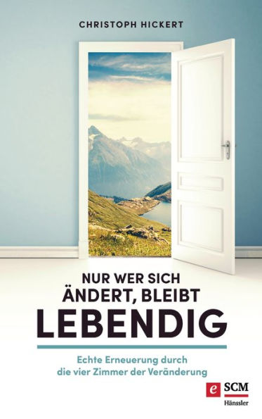 Nur wer sich ändert, bleibt lebendig: Echte Erneuerung durch die vier Zimmer der Veränderung