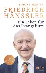 Title: Friedrich Hänssler - Ein Leben für das Evangelium: Die Biografie, Author: Simone Martin