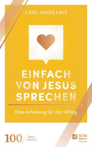 Title: Einfach von Jesus sprechen: Eine Anleitung für den Alltag, Author: Carl Medearis