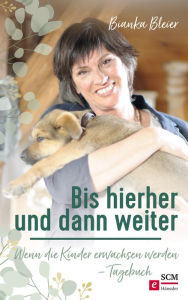 Title: Bis hierher und dann weiter: Wenn die Kinder erwachsen werden - Tagebuch, Author: Bianka Bleier