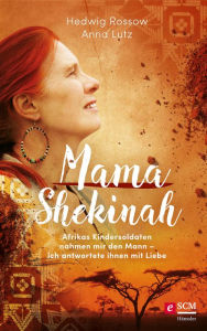 Title: Mama Shekinah: Afrikas Kindersoldaten nahmen mir den Mann - ich antwortete ihnen mit Liebe, Author: Hedwig Rossow