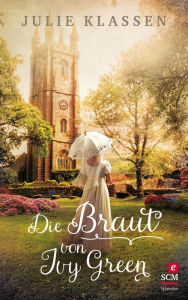 Title: Die Braut von Ivy Green, Author: Julie Klassen