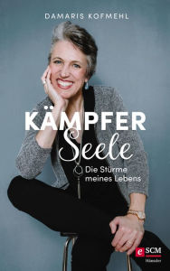 Title: Kämpferseele: Die Stürme meines Lebens, Author: Damaris Kofmehl