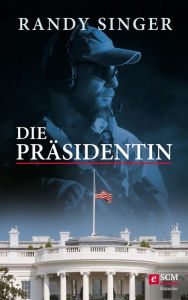 Title: Die Präsidentin, Author: Randy Singer