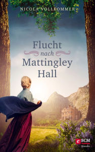 Title: Flucht nach Mattingley Hall, Author: Nicola Vollkommer