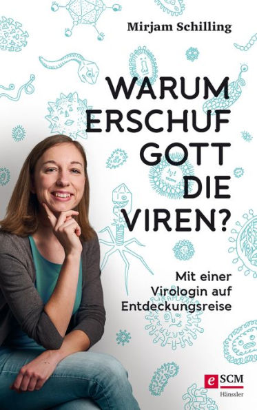 Warum erschuf Gott die Viren?: Mit einer Virologin auf Entdeckungsreise