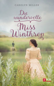 Title: Die wundervolle Miss Winthrop, Author: Carolyn Miller