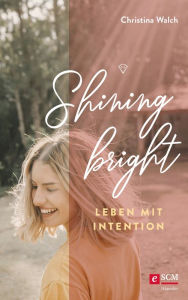 Title: Shining bright: Leben mit Intention, Author: Christina Walch