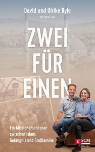 Title: Zwei für einen: Ein Missionarsehepaar zwischen Islam, Gefängnis und Großfamilie, Author: David Byle