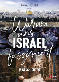 Title: Warum uns Israel fasziniert: 15 Geschichten, Author: Anna Müller