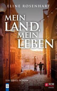 Title: Mein Land, mein Leben: Ein Israel-Roman, Author: Eline Rosenhart