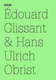Title: Édouard Glissant & Hans Ulrich Obrist: (dOCUMENTA (13): 100 Notes - 100 Thoughts, 100 Notizen - 100 Gedanken # 038), Author: Édouard Glissant