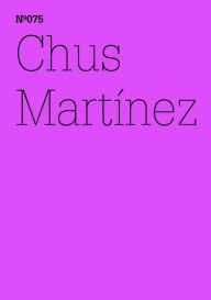 Title: Chus Martínez: Das Ausdrückbare nicht ausdrücken(dOCUMENTA (13): 100 Notes - 100 Thoughts, 100 Notizen - 100 Gedanken # 075), Author: Chus Martínez