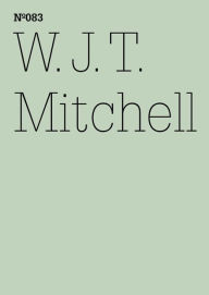 Title: W.J.T. Mitchell: Den Wahnsinn sehen: psychische Störung, Medien und visuelle Kultur(dOCUMENTA (13): 100 Notes - 100 Thoughts, 100 Notizen - 100 Gedanken # 083), Author: W.J.T. Mitchell