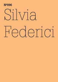 Title: Silvia Federici: Hexenjagd, Vergangenheit und Gegenwart, und die Angst vor der Macht der Frauen(dOCUMENTA (13): 100 Notes - 100 Thoughts, 100 Notizen - 100 Gedanken # 096), Author: Silvia Federici