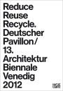 Reduce Reuse Recycle: Rethink Architecture: German Pavilion 2012