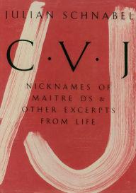 Title: Julian Schnabel: Cvj: Nicknames of Maitre D's & Other Excerpts from Life, Study Edition, Author: 