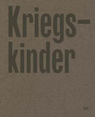 Title: Frederike Helwig: Kriegskinder: Portraits of a Forgotten Generation, Author: Frederike Helwig