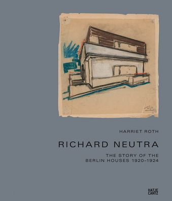 Richard Neutra: The Story of the Berlin Houses 1920-1924