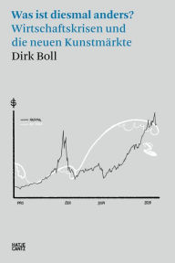 Title: Was ist diesmal anders?: Wirtschaftskrisen und die neuen Kunstmärkte, Author: Dirk Boll