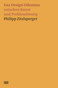 Title: Philipp Zitzlsperger: Das Design-Dilemma zwischen Kunst und Problemlösung, Author: Philipp Zitzlsperger
