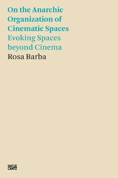 Rosa Barba: On the Anarchic Organization of Cinematic Spaces: Evoking Spaces beyond Cinema