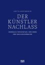 Der Künstlernachlass: Handbuch für Künstler, ihre Erben und Nachlassverwalter