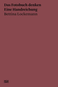 Title: Bettina Lockemann: Das Fotobuch denken. Eine Handreichung, Author: Bettina Lockemann