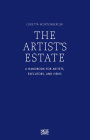 The Artist's Estate: A Handbook for Artists, Executors, and Heirs