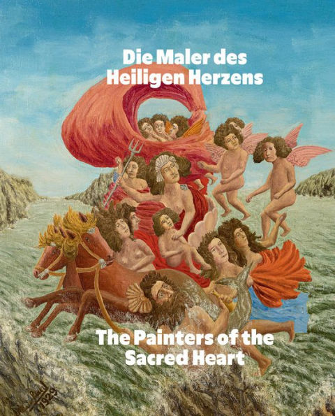 The Painters of the Sacred Heart: Andr Bauchant, Camille Bombois, S raphine Louis, Henri Rousseau, Louis Vivin