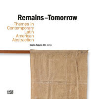 Remains - Tomorrow: Themes in Contemporary Latin American Abstraction