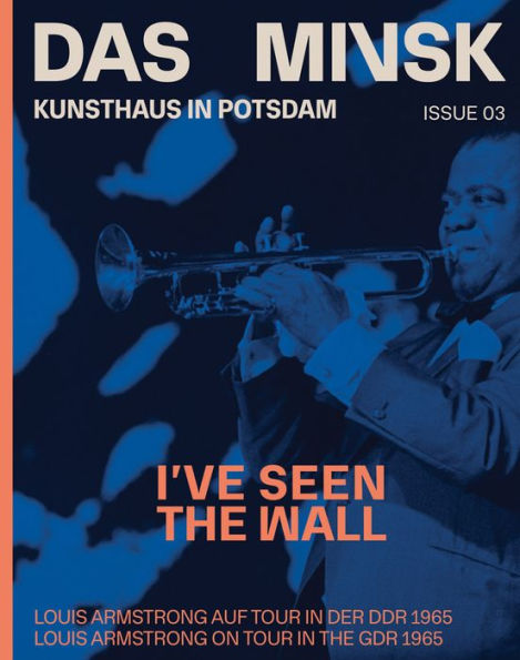I've Seen the Wall: Louis Armstrong on Tour in the GDR 1965: Das Minsk Issue 03