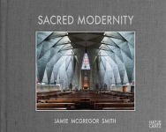 Alternative view 1 of Sacred Modernity: The Holy Embrace of Modernist Architecture