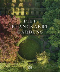 Downloads ebooks free Piet Blanckaert: Gardens (English literature) by Piet Blanckaert, Jean-Pierre Gabriel, Caroline Donald 9783775757256