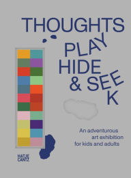 Title: Thoughts Play Hide and Seek: An Adventurous Art Exhibition for Kids and Adults, Author: Defne Ayas