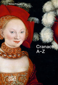 Title: Lucas Cranach: A-Z, Author: Teresa Präauer