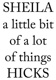 Title: Sheila Hicks: A Little Bit of a Lot of Things, Author: Sheila Hicks
