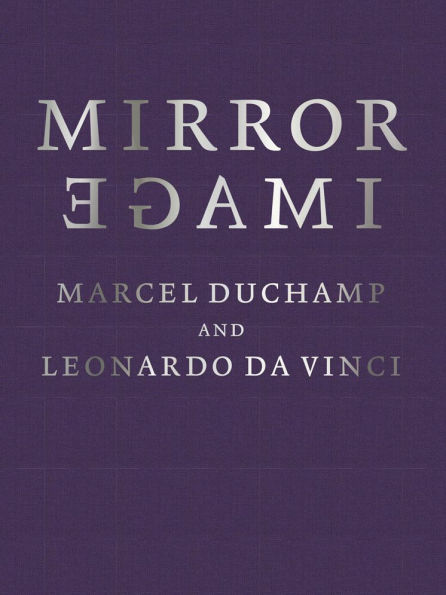 Mirror Image: Marcel Duchamp and Leonardo da Vinci