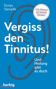Title: Vergiss den Tinnitus: Und Heilung gibt es doch, Author: Donja Stempfle