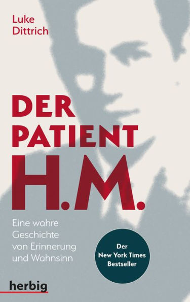 Der Patient H. M.: Eine wahre Geschichte von Erinnerung und Wahnsinn