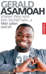 Title: 'Dieser Weg wird kein leichter sein,,,': Mein Leben und ich, Author: Gerald Asamoah