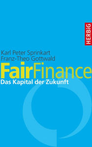Title: Fair Finance: Das Kapital der Zukunft, Author: Karl Peter Sprinkart
