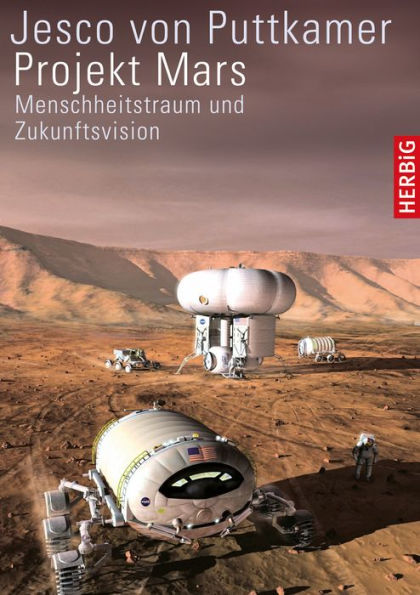 Projekt Mars: Menschheitstraum und Zukunftsvision