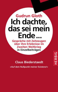 Title: Auf dem Nullpunkt meiner Existenz: Gespräche mit Zeitzeugen über ihre Erlebnisse im Zweiten Weltkrieg, Author: Claus Biederstaedt