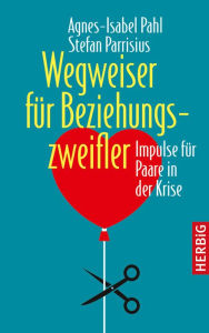 Title: Wegweiser für Beziehungszweifler: Impulse für Paare in der Krise, Author: Agnes-Isabel Pahl