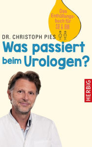Title: Was passiert beim Urologen?: Das Enthüllungsbuch für SIE & IHN, Author: Christoph Pies